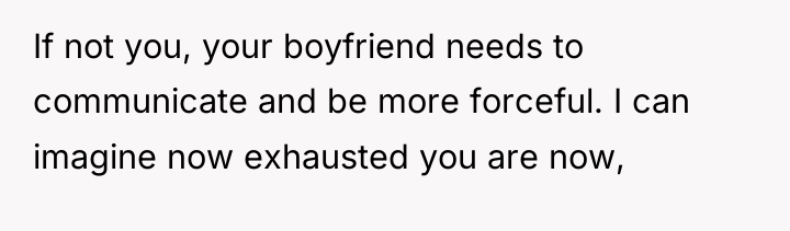 If not you, your boyfriend needs to communicate and be...