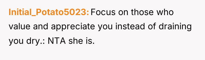 Initial_Potato5023 Focus on those who value and appreciate you instead...
