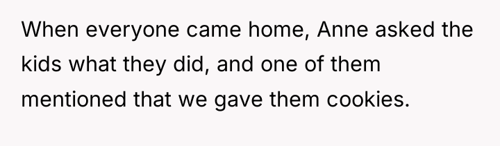 When everyone came home, Anne asked the kids what they...