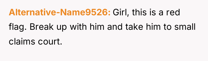 Alternative-Name9526 Girl, this is a red flag. Break up with...