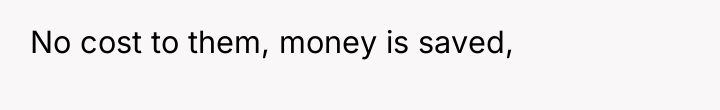 No cost to them, money is saved,