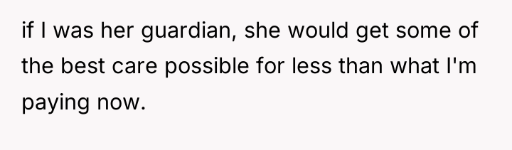 if I was her guardian, she would get some of...