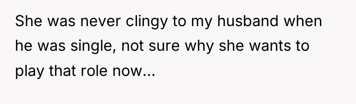 She was never clingy to my husband when he was...