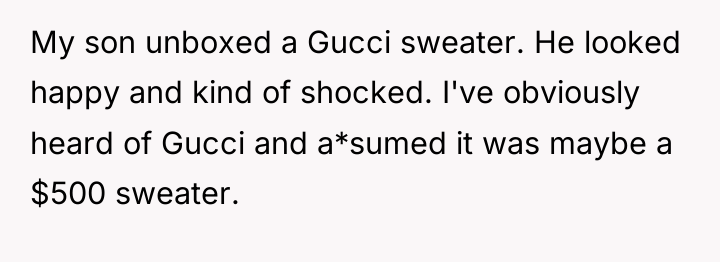 My son unboxed a Gucci sweater. He looked happy and...
