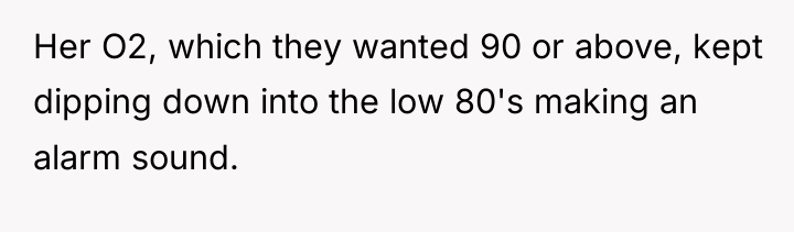 Her O2, which they wanted 90 or above, kept dipping...
