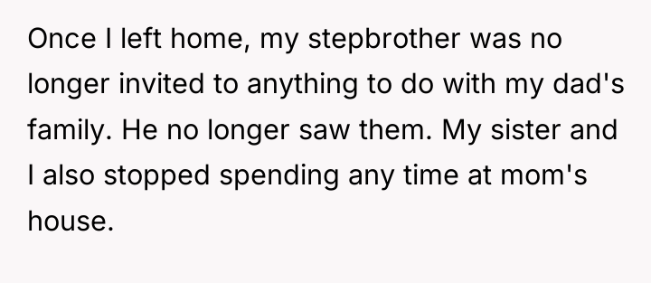 Once I left home, my stepbrother was no longer invited...
