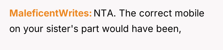 MaleficentWrites NTA. The correct mobile on your sister's part would...