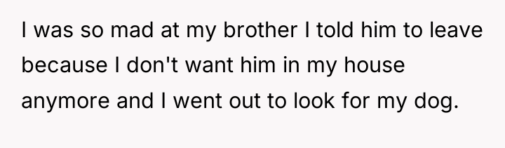 I was so mad at my brother I told him...