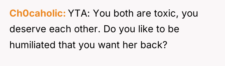 Ch0caholic YTA: You both are toxic, you deserve each other....