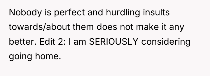 Nobody is perfect and hurdling insults towards/about them does not...