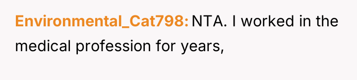 Environmental_Cat798 NTA. I worked in the medical profession for years,