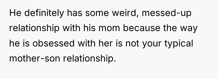 He definitely has some weird, messed-up relationship with his mom...