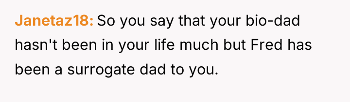 Janetaz18 So you say that your bio-dad hasn't been in...