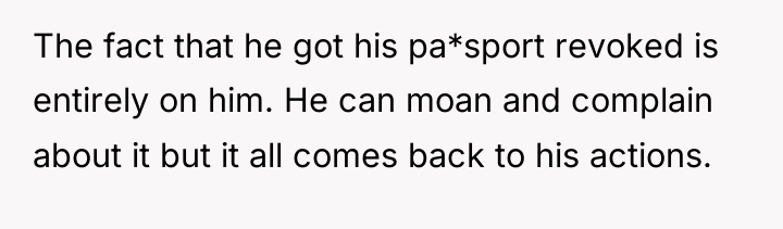The fact that he got his pa*sport revoked is entirely...