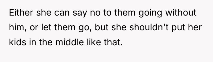 Either she can say no to them going without him,...