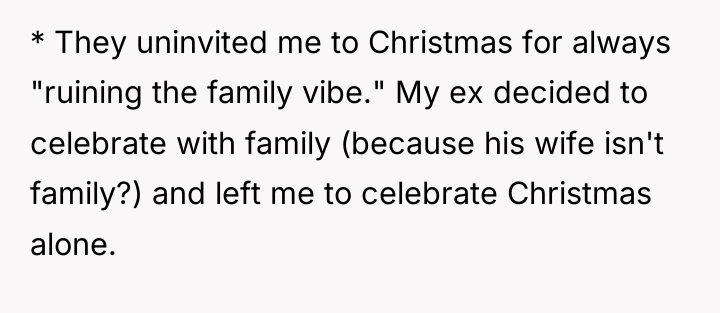 * They uninvited me to Christmas for always "ruining the...