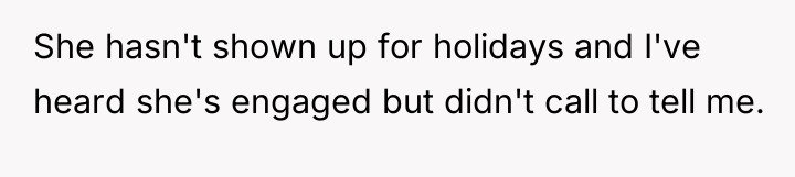 She hasn't shown up for holidays and I've heard she's...