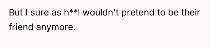 But I sure as h**l wouldn't pretend to be their...