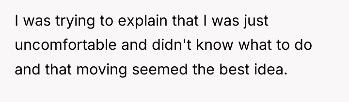 I was trying to explain that I was just uncomfortable...
