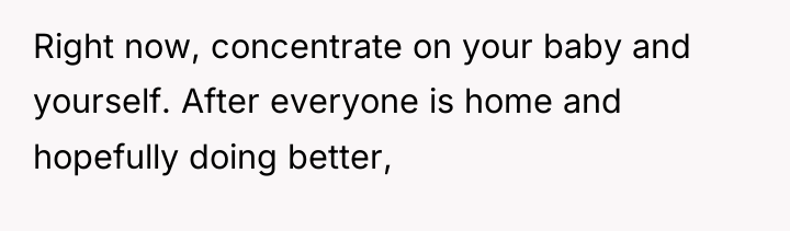 Right now, concentrate on your baby and yourself. After everyone...