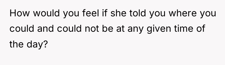 How would you feel if she told you where you...