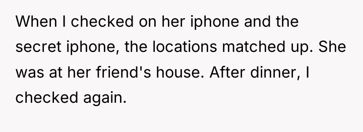 When I checked on her iphone and the secret iphone,...