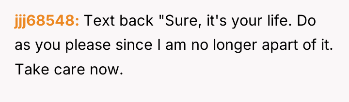 jjj68548 Text back "Sure, it's your life. Do as you...