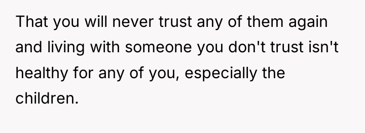 That you will never trust any of them again and...