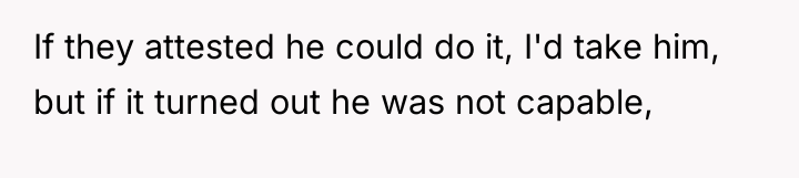 If they attested he could do it, I'd take him,...