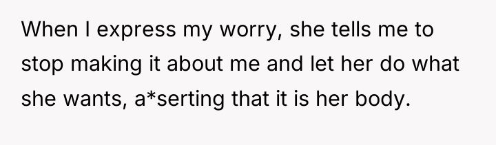 When I express my worry, she tells me to stop...