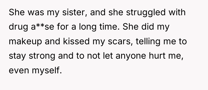 She was my sister, and she struggled with drug a**se...
