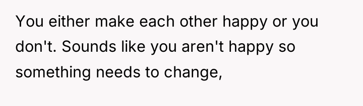 You either make each other happy or you don't. Sounds...