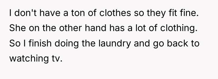 I don't have a ton of clothes so they fit...