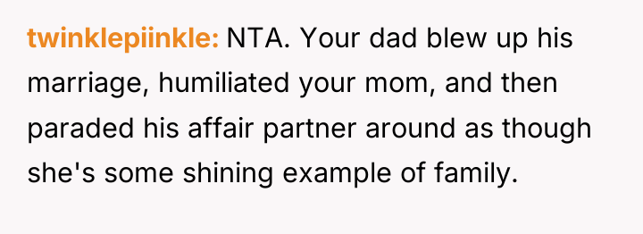 twinklepiinkle NTA. Your dad blew up his marriage, humiliated your...
