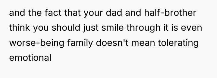 and the fact that your dad and half-brother think you...