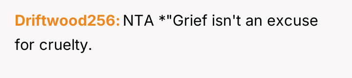 Driftwood256 NTA *"Grief isn't an excuse for cruelty.
