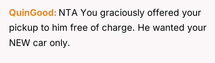 QuinGood NTA You graciously offered your pickup to him free...