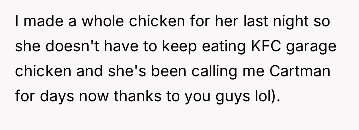 I made a whole chicken for her last night so...