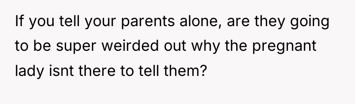 If you tell your parents alone, are they going to...
