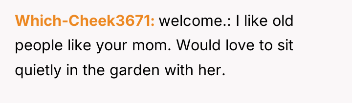 Which-Cheek3671 welcome.: I like old people like your mom. Would...