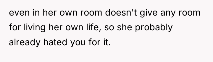 even in her own room doesn't give any room for...