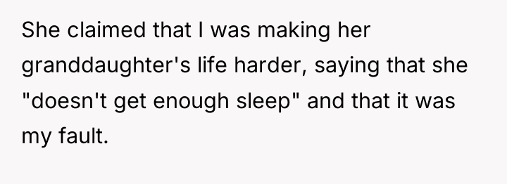 She claimed that I was making her granddaughter's life harder,...