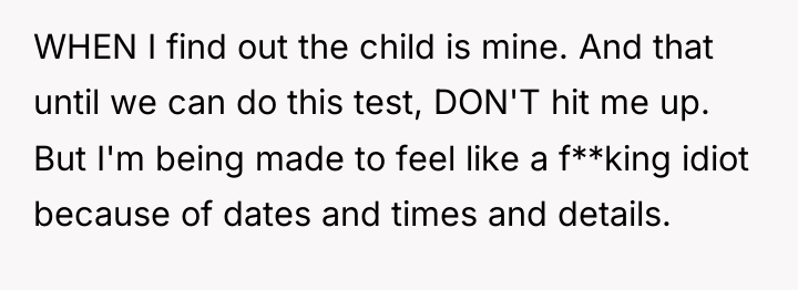 WHEN I find out the child is mine. And that...
