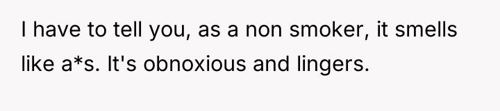 I have to tell you, as a non smoker, it...
