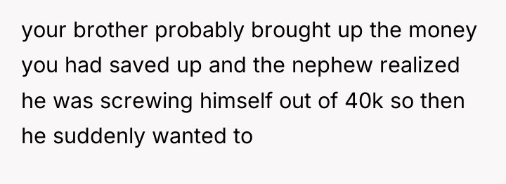 your brother probably brought up the money you had saved...