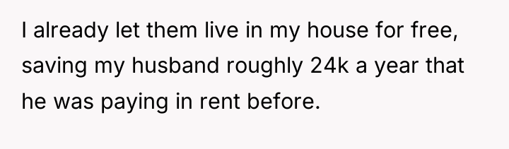 I already let them live in my house for free,...