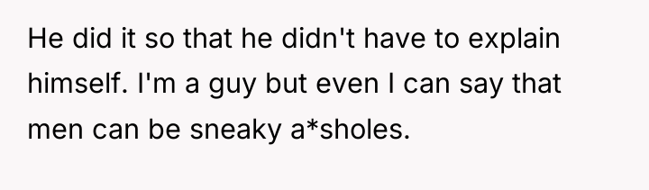 He did it so that he didn't have to explain...