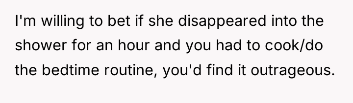 I'm willing to bet if she disappeared into the shower...