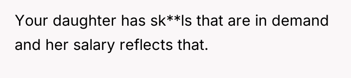 Your daughter has sk**ls that are in demand and her...