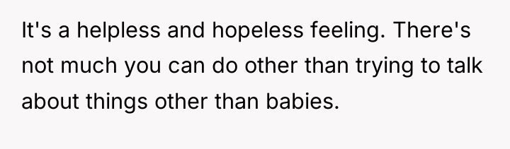 It's a helpless and hopeless feeling. There's not much you...